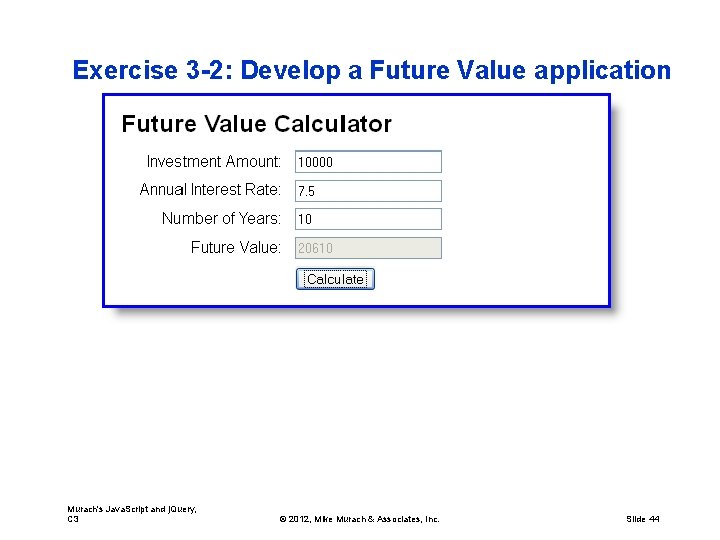 Exercise 3 -2: Develop a Future Value application Murach's Java. Script and j. Query,