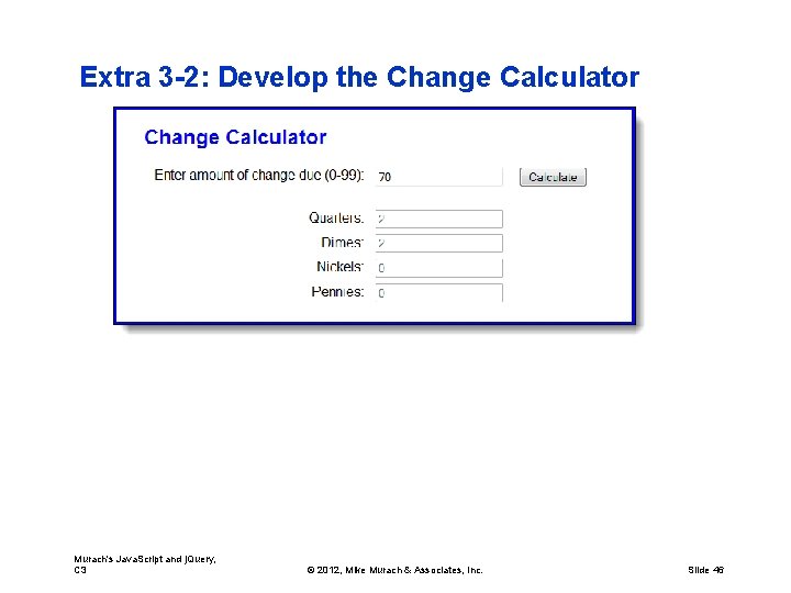 Extra 3 -2: Develop the Change Calculator Murach's Java. Script and j. Query, C