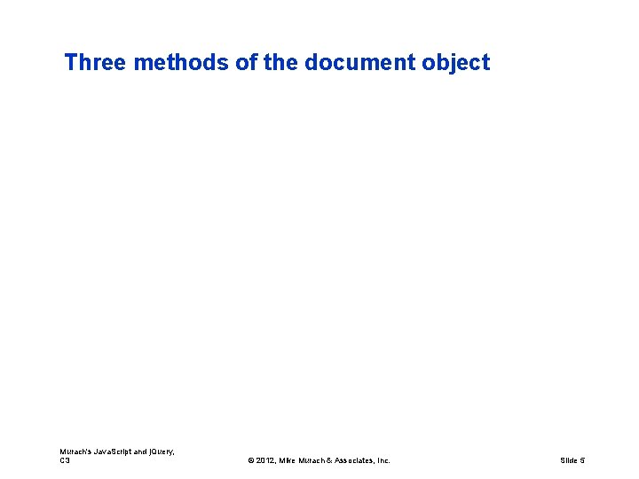 Three methods of the document object Murach's Java. Script and j. Query, C 3