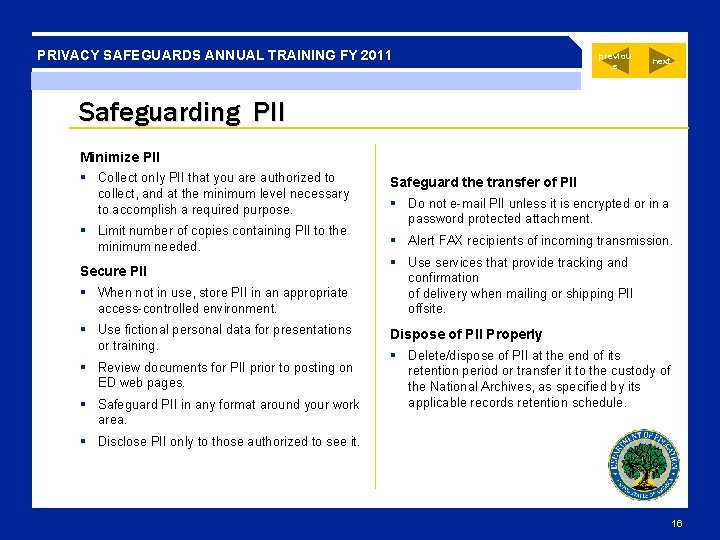 PRIVACY SAFEGUARDS ANNUAL TRAINING FY 2011 previou s next Safeguarding PII Minimize PII § PRIVACY SAFEGUARDS ANNUAL TRAINING FY 2011 previou s next Safeguarding PII Minimize PII §