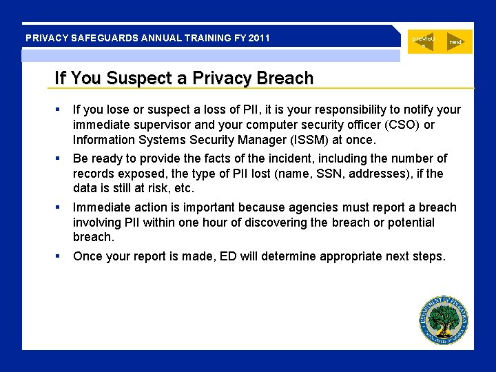 PRIVACY SAFEGUARDS ANNUAL TRAINING FY 2011 previou s next If You Suspect a Privacy PRIVACY SAFEGUARDS ANNUAL TRAINING FY 2011 previou s next If You Suspect a Privacy