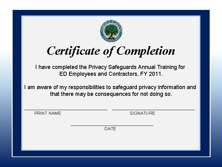 PRIVACY SAFEGUARDS ANNUAL TRAINING FY 2011 Certificate of Completion I have completed the Privacy