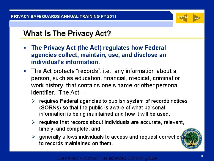 PRIVACY SAFEGUARDS ANNUAL TRAINING FY 2011 previou s next What Is The Privacy Act?