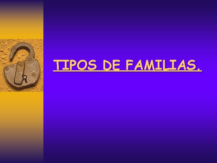 TIPOS DE FAMILIAS. 