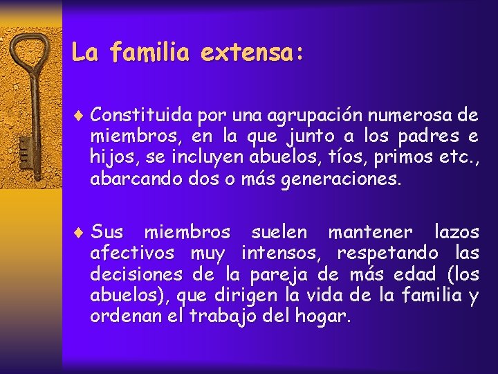 La familia extensa: ¨ Constituida por una agrupación numerosa de miembros, en la que