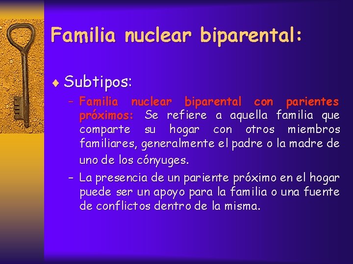 Familia nuclear biparental: ¨ Subtipos: – Familia nuclear biparental con parientes próximos: Se refiere