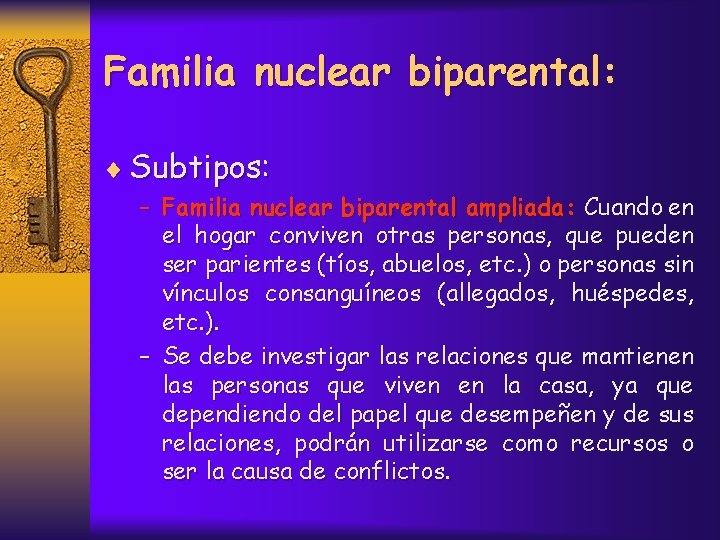 Familia nuclear biparental: ¨ Subtipos: – Familia nuclear biparental ampliada: Cuando en el hogar