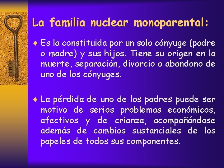 La familia nuclear monoparental: ¨ Es la constituida por un solo cónyuge (padre o