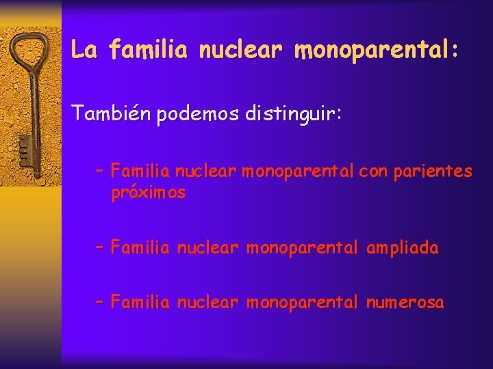 La familia nuclear monoparental: También podemos distinguir: – Familia nuclear monoparental con parientes próximos