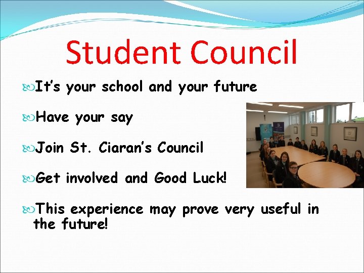 Student Council It’s your school and your future Have your say Join St. Ciaran’s