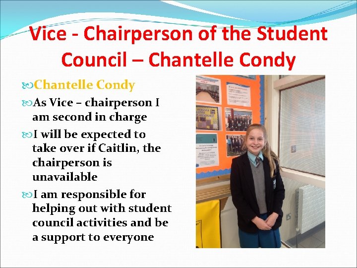 Vice - Chairperson of the Student Council – Chantelle Condy As Vice – chairperson