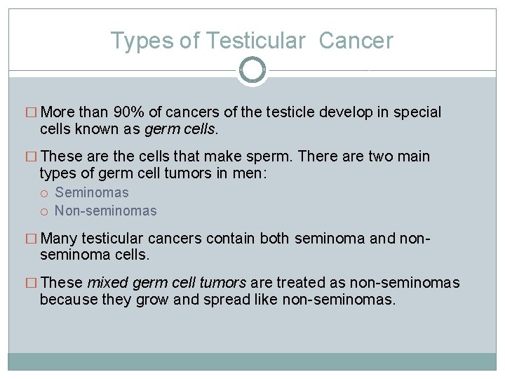 Types of Testicular Cancer � More than 90% of cancers of the testicle develop