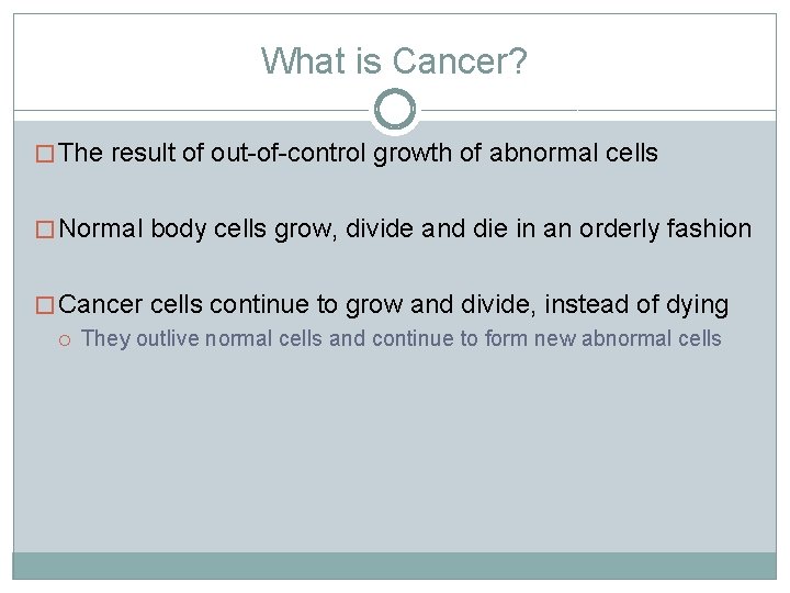 What is Cancer? � The result of out-of-control growth of abnormal cells � Normal