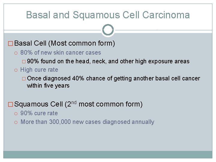 Basal and Squamous Cell Carcinoma � Basal Cell (Most common form) 80% of new