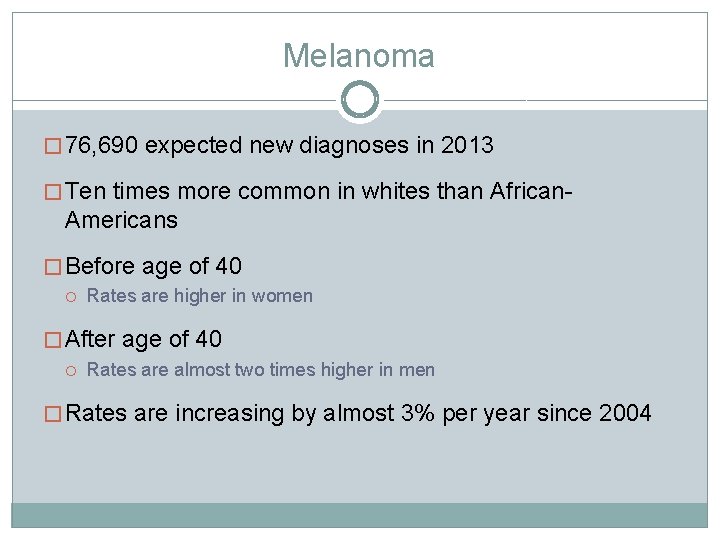 Melanoma � 76, 690 expected new diagnoses in 2013 � Ten times more common