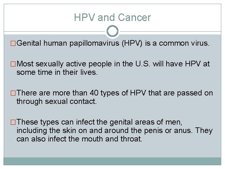 HPV and Cancer �Genital human papillomavirus (HPV) is a common virus. �Most sexually active