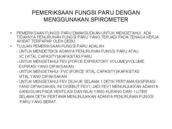 PEMERIKSAAN FUNGSI PARU DENGAN MENGGUNAKAN SPIROMETER • • PEMERIKSAAN FUNGSI PARU DIMAKSUDKAN UNTUK MENGETAHUI