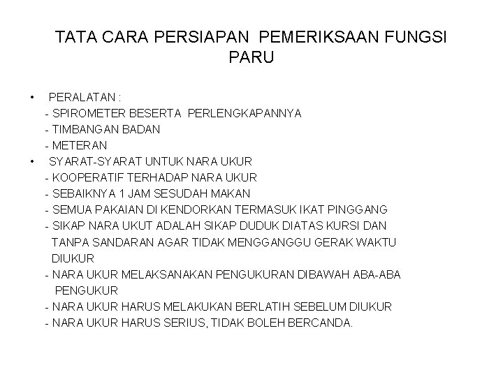 TATA CARA PERSIAPAN PEMERIKSAAN FUNGSI PARU • • PERALATAN : - SPIROMETER BESERTA PERLENGKAPANNYA