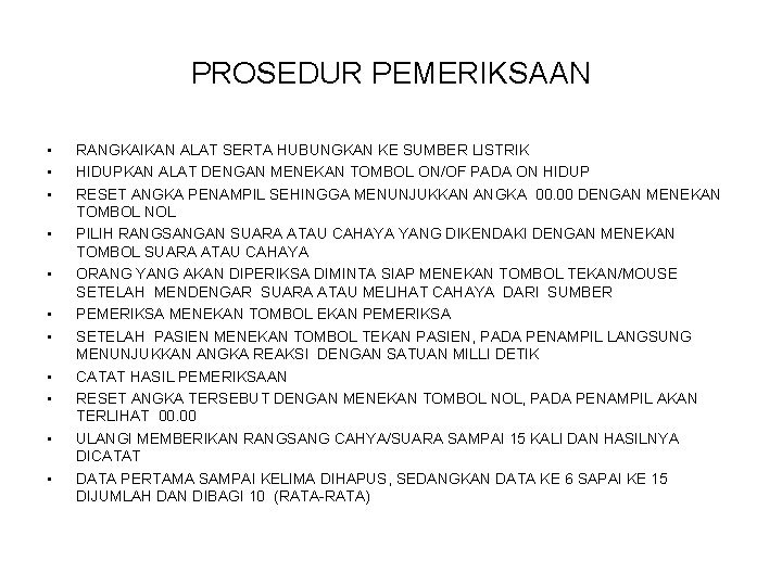 PROSEDUR PEMERIKSAAN • • • RANGKAIKAN ALAT SERTA HUBUNGKAN KE SUMBER LISTRIK HIDUPKAN ALAT