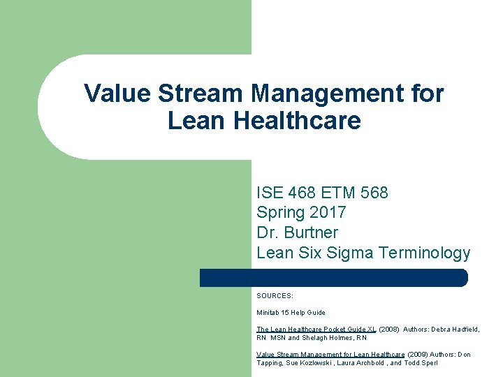 Value Stream Management for Lean Healthcare ISE 468 ETM 568 Spring 2017 Dr. Burtner