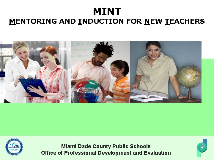 MINT MENTORING AND INDUCTION FOR NEW TEACHERS Miami Dade County Public Schools Office of