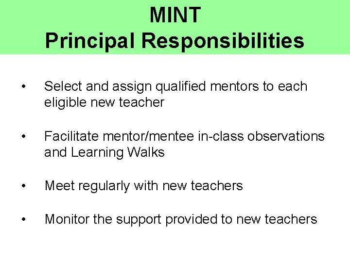 MINT Principal Responsibilities • Select and assign qualified mentors to each eligible new teacher