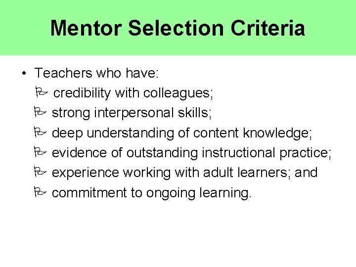 Mentor Selection Criteria • Teachers who have: credibility with colleagues; strong interpersonal skills; deep