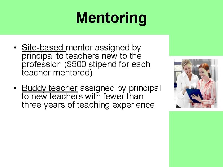 Mentoring • Site-based mentor assigned by principal to teachers new to the profession ($500
