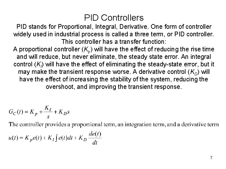 PID Controllers PID stands for Proportional, Integral, Derivative. One form of controller widely used