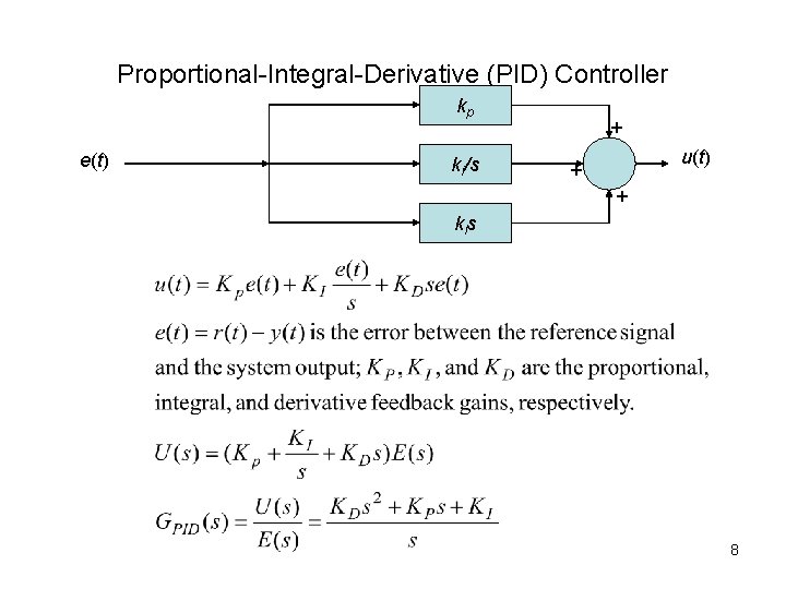 Proportional-Integral-Derivative (PID) Controller kp e(t) ki/s + u(t) + + kis 8 