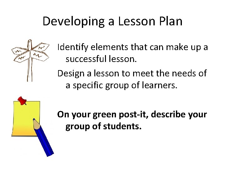Developing a Lesson Plan Identify elements that can make up a successful lesson. Design