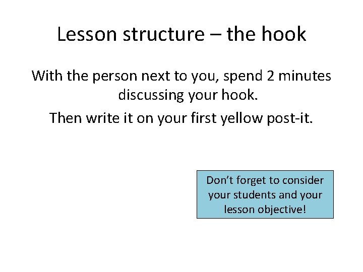 Lesson structure – the hook With the person next to you, spend 2 minutes