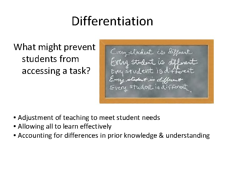 Differentiation What might prevent students from accessing a task? • Adjustment of teaching to