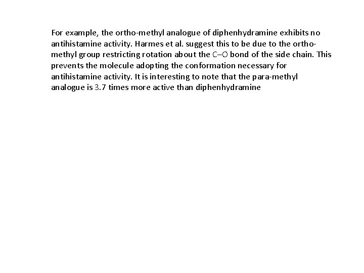 For example, the ortho-methyl analogue of diphenhydramine exhibits no antihistamine activity. Harmes et al.