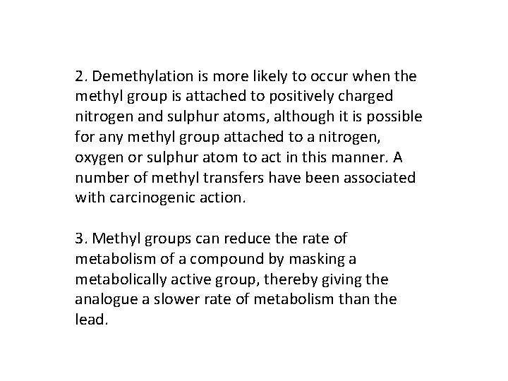 2. Demethylation is more likely to occur when the methyl group is attached to
