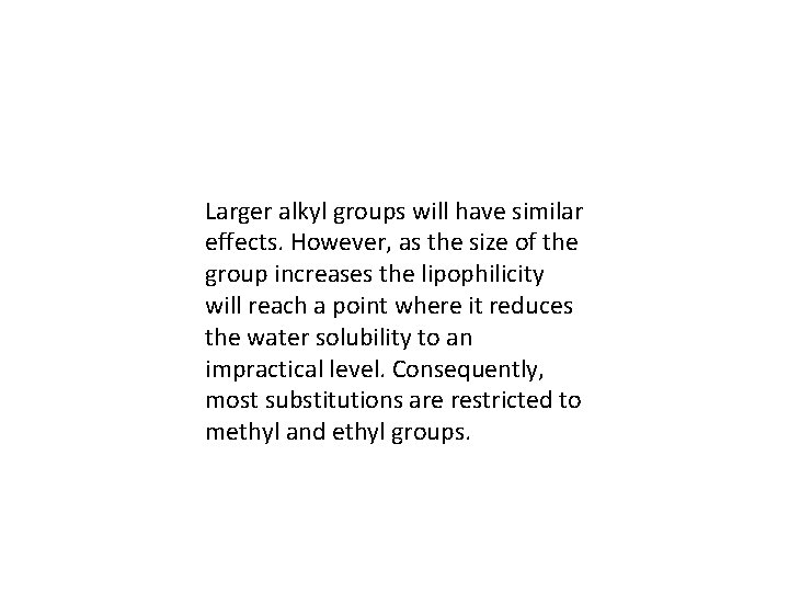 Larger alkyl groups will have similar effects. However, as the size of the group