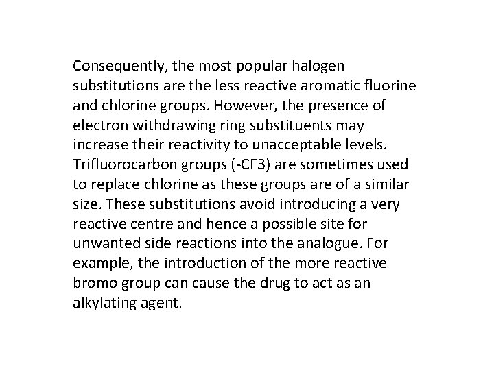 Consequently, the most popular halogen substitutions are the less reactive aromatic fluorine and chlorine
