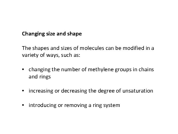Changing size and shape The shapes and sizes of molecules can be modified in