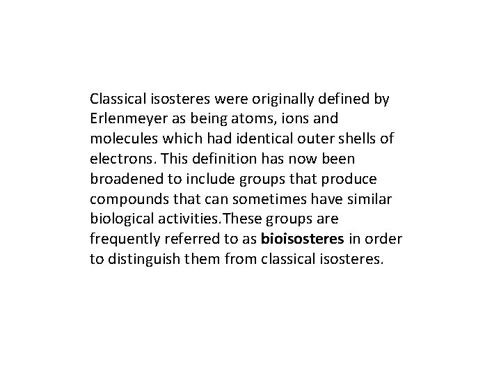 Classical isosteres were originally defined by Erlenmeyer as being atoms, ions and molecules which