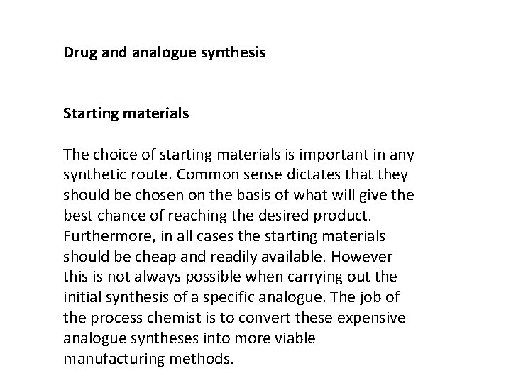 Drug and analogue synthesis Starting materials The choice of starting materials is important in