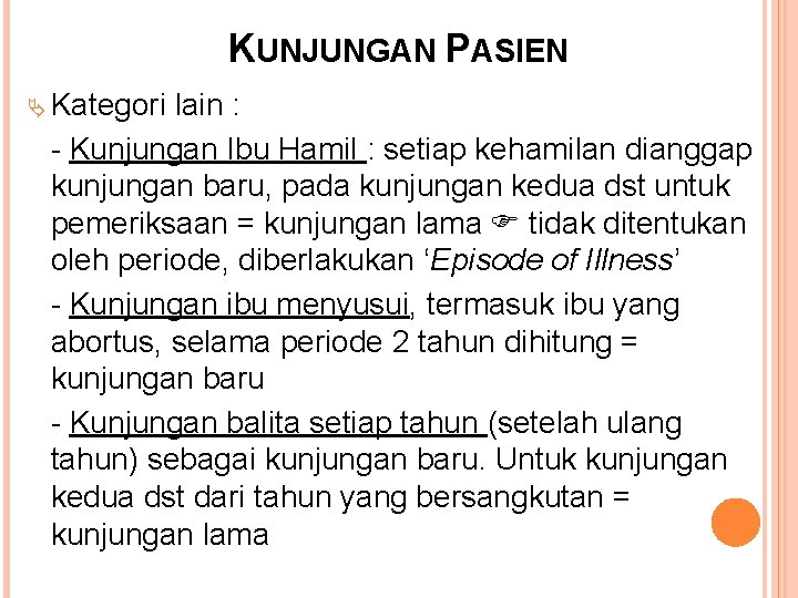 KUNJUNGAN PASIEN Kategori lain : - Kunjungan Ibu Hamil : setiap kehamilan dianggap kunjungan KUNJUNGAN PASIEN Kategori lain : - Kunjungan Ibu Hamil : setiap kehamilan dianggap kunjungan