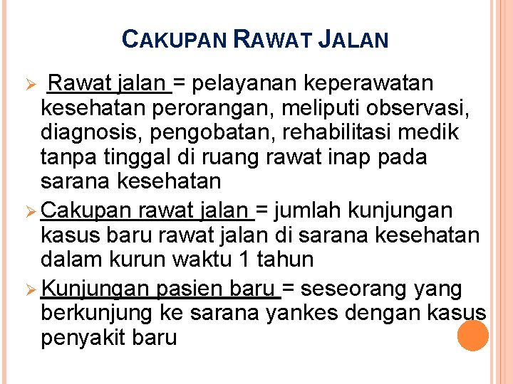 CAKUPAN RAWAT JALAN Rawat jalan = pelayanan keperawatan kesehatan perorangan, meliputi observasi, diagnosis, pengobatan, CAKUPAN RAWAT JALAN Rawat jalan = pelayanan keperawatan kesehatan perorangan, meliputi observasi, diagnosis, pengobatan,
