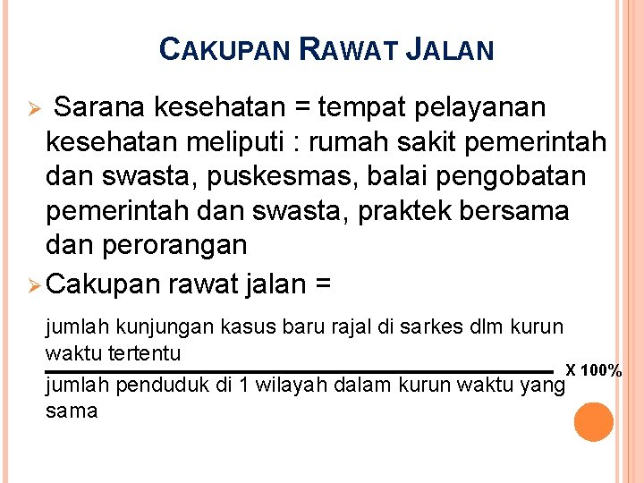 CAKUPAN RAWAT JALAN Sarana kesehatan = tempat pelayanan kesehatan meliputi : rumah sakit pemerintah CAKUPAN RAWAT JALAN Sarana kesehatan = tempat pelayanan kesehatan meliputi : rumah sakit pemerintah