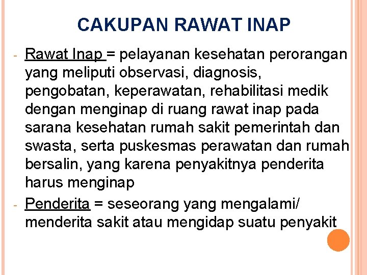 CAKUPAN RAWAT INAP - - Rawat Inap = pelayanan kesehatan perorangan yang meliputi observasi, CAKUPAN RAWAT INAP - - Rawat Inap = pelayanan kesehatan perorangan yang meliputi observasi,