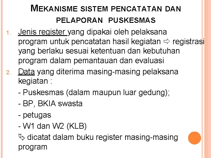 MEKANISME SISTEM PENCATATAN DAN PELAPORAN PUSKESMAS 1. 2. Jenis register yang dipakai oleh pelaksana MEKANISME SISTEM PENCATATAN DAN PELAPORAN PUSKESMAS 1. 2. Jenis register yang dipakai oleh pelaksana