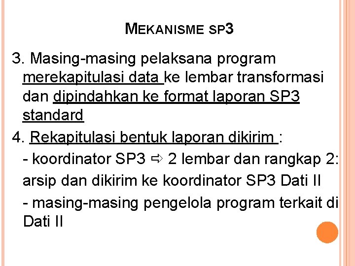 MEKANISME SP 3 3. Masing-masing pelaksana program merekapitulasi data ke lembar transformasi dan dipindahkan MEKANISME SP 3 3. Masing-masing pelaksana program merekapitulasi data ke lembar transformasi dan dipindahkan
