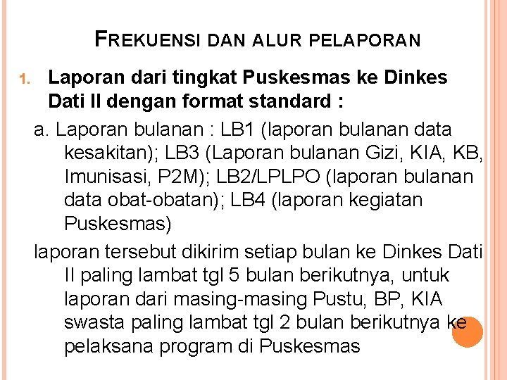 FREKUENSI DAN ALUR PELAPORAN 1. Laporan dari tingkat Puskesmas ke Dinkes Dati II dengan FREKUENSI DAN ALUR PELAPORAN 1. Laporan dari tingkat Puskesmas ke Dinkes Dati II dengan