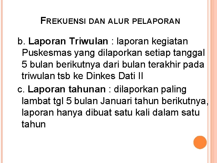 FREKUENSI DAN ALUR PELAPORAN b. Laporan Triwulan : laporan kegiatan Puskesmas yang dilaporkan setiap FREKUENSI DAN ALUR PELAPORAN b. Laporan Triwulan : laporan kegiatan Puskesmas yang dilaporkan setiap