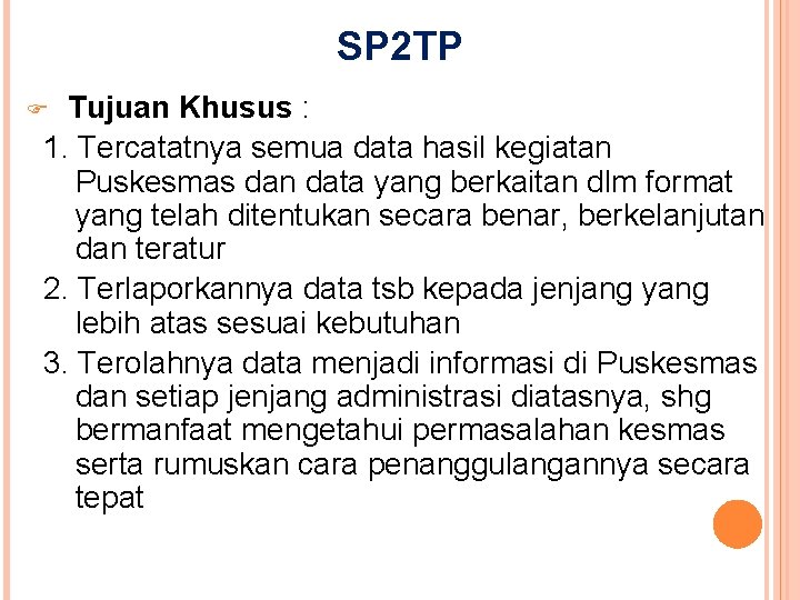 SP 2 TP Tujuan Khusus : 1. Tercatatnya semua data hasil kegiatan Puskesmas dan SP 2 TP Tujuan Khusus : 1. Tercatatnya semua data hasil kegiatan Puskesmas dan