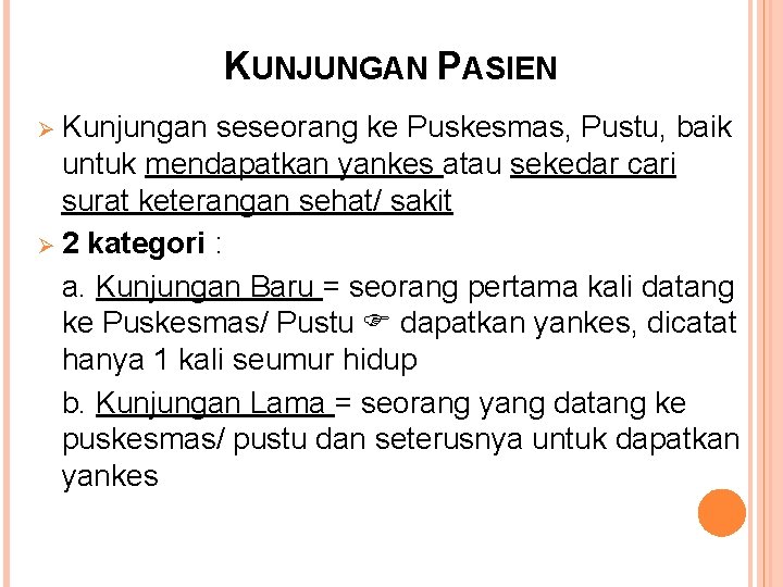 KUNJUNGAN PASIEN Kunjungan seseorang ke Puskesmas, Pustu, baik untuk mendapatkan yankes atau sekedar cari KUNJUNGAN PASIEN Kunjungan seseorang ke Puskesmas, Pustu, baik untuk mendapatkan yankes atau sekedar cari
